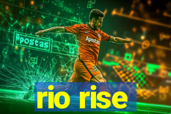 rio rise